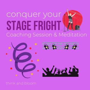 Conquer your stage fright  coaching ..., Think and Bloom