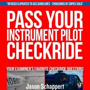 Pass Your Instrument Pilot Checkride ..., Jason M. Schappert