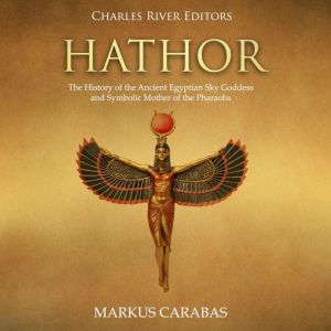 Hathor The History of the Ancient Eg..., Markus Carabas