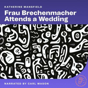 Frau Brechenmacher Attends a Wedding, Katherine Mansfield