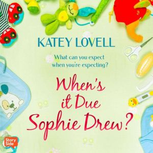 Whens it Due, Sophie Drew?, Katey Lovell