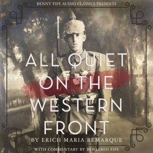 All Quiet on the Western Front: With Commentary by Benjamin Fife