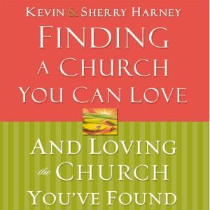 Finding a Church You Can Love and Lov..., Kevin  Sherry Harney