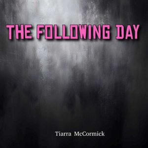 The Following Day, Tiarra McCormick