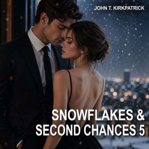 Snowflakes  Second Chances 5, John T. Kirkpatrick