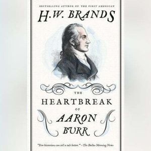 The Heartbreak of Aaron Burr, H. W. Brands