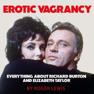 Erotic Vagrancy: Everything about Richard Burton and Elizabeth Taylor