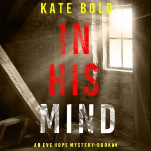 In His Mind An Eve Hope FBI Suspense..., Kate Bold