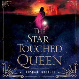 The StarTouched Queen, Roshani Chokshi