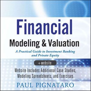 Financial Modeling and Valuation, Paul Pignataro