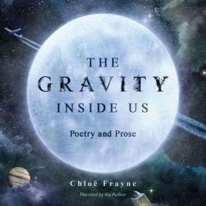 The Gravity Inside Us, Chloe Frayne