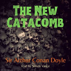 The New Catacomb, Sir Arthur Conan Doyle