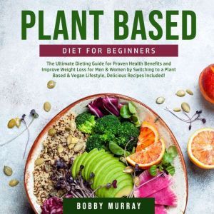 Plant Based Diet for Beginners The U..., Bobby Murray