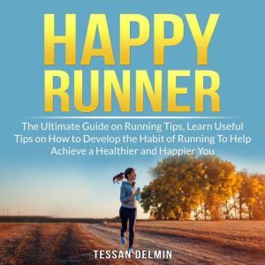Happy Runner The Ultimate Guide on R..., Tessan Delmin