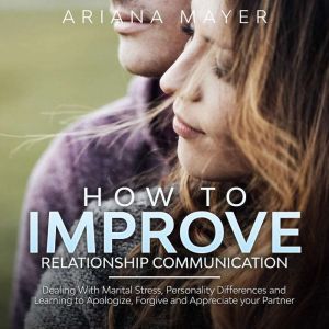 How To Improve Relationship Communica..., Ariana Mayer