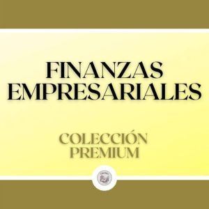 Finanzas Empresariales: Coleccion Premium (3 Libros)