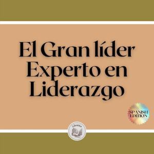 El Gran lder: Experto en Liderazgo