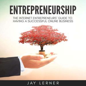 Entrepreneurship The Internet Entrep..., Jay Lerner