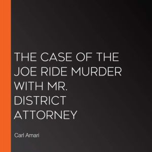 The Case of the Joe Ride Murder with ..., Carl Amari
