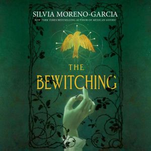 The Bewitching, Silvia MorenoGarcia