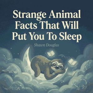 Strange Animal Facts That Will Put Yo..., Shawn Douglas