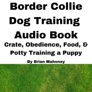 Border Collie Dog Training Audio Book..., Brian Mahoney