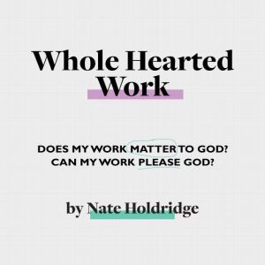 WholeHearted Work, Nate Holdridge