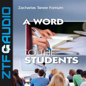A Word to The Students, Zacharias Tanee Fomum