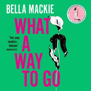 What A Way To Go, Bella Mackie