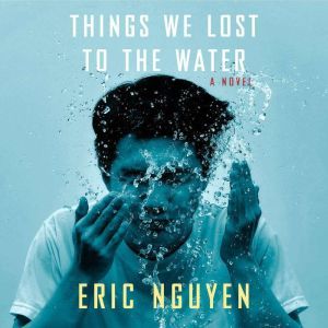 Things We Lost to the Water, Eric Nguyen