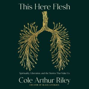 This Here Flesh, Cole Arthur Riley