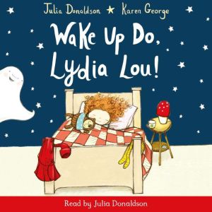Wake Up Do, Lydia Lou!, Julia Donaldson