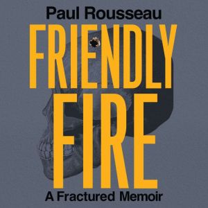 Friendly Fire: A Fractured Memoir