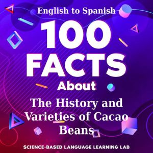 100 Facts About The History and Varieties of Cacao Beans: English to Spanish
