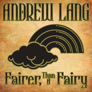 FairerThanAFairy, Andrew Lang