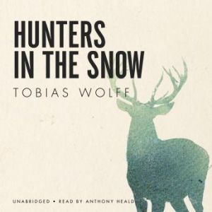 Hunters in the Snow, Tobias Wolff
