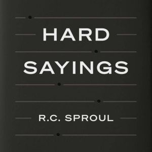 Hard Sayings, R. C. Sproul
