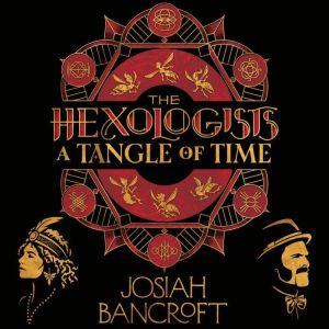 The Hexologists A Tangle of Time, Josiah Bancroft