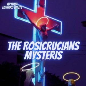 The Rosicrucians Mysteris, Max Heindel