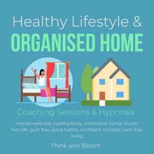 Healthy Lifestyle  Organised Home Co..., Think and Bloom