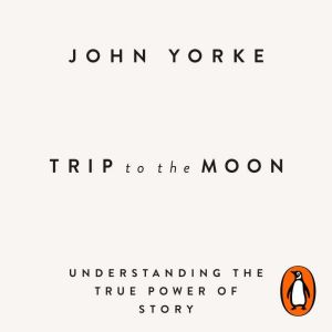 Trip to the Moon: Understanding the True Power Of Story