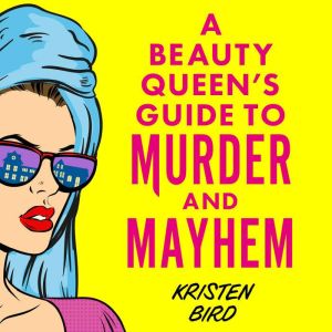 A Beauty Queen's Guide to Murder and Mayhem