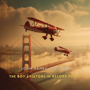 The Boy Aviators in Record Flight, John Henry Goldfrap