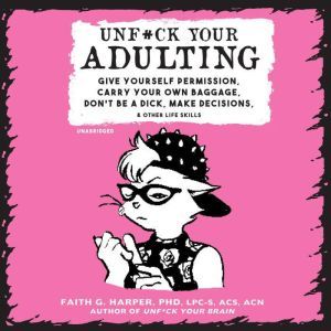 Unfck Your Adulting, Faith G. Harper, PhD, LPCS, ACS, ACN