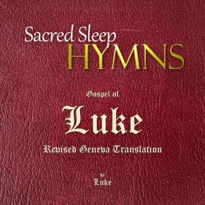 Sacred Sleep HYMNS: Gospel of Luke