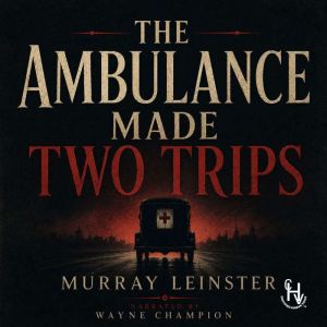 The Ambulance Made Two Trips, Murray Leinster