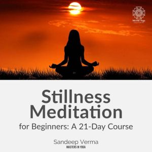 Stillness Meditation for Beginners A..., Sandeep Verma