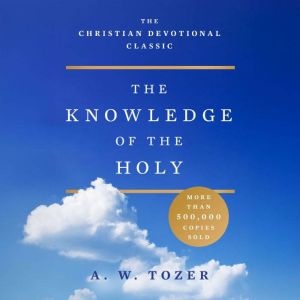 The Knowledge of the Holy, A. W. Tozer