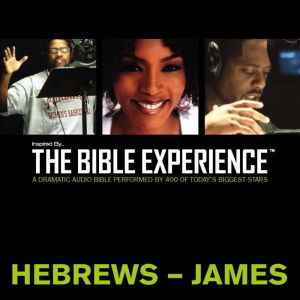 Inspired By ... The Bible Experience Audio Bible - Today's New International Version, TNIV: (38) Hebrews and James, Full Cast