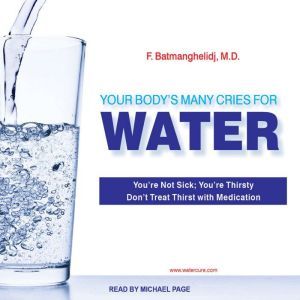 Your Bodys Many Cries For Water, M.D. Batmanghelidj
